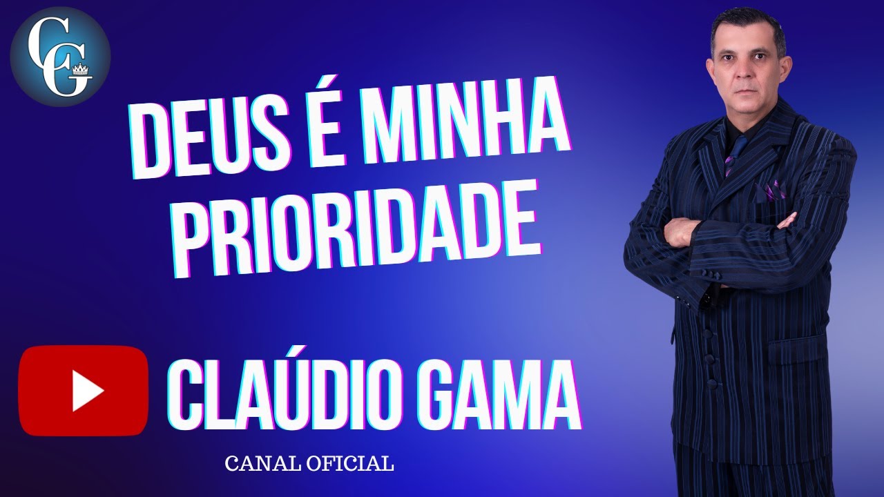Pregação Deus é a Minha Prioridade — Pastor Cláudio Gama